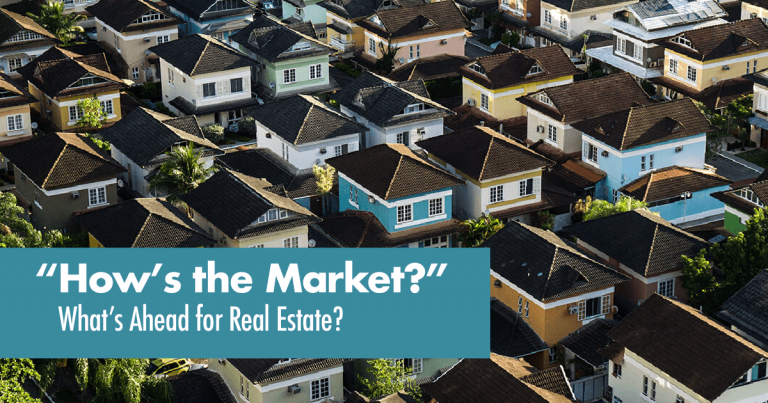 “How’s the Market?” – What’s ahead for Real Estate